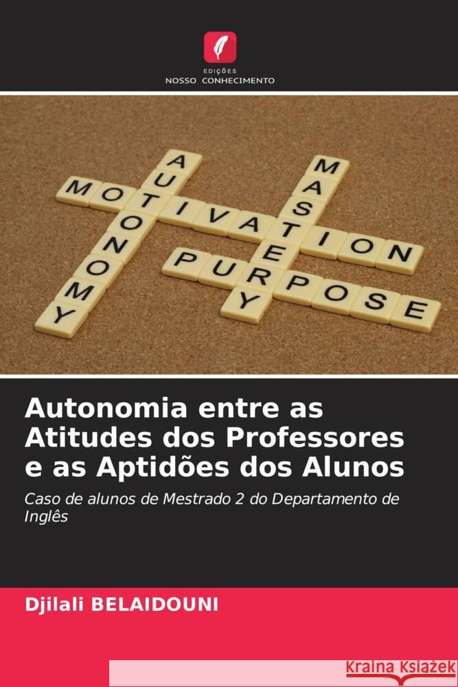 Autonomia entre as Atitudes dos Professores e as Aptid?es dos Alunos Djilali Belaidouni 9786208558956 Edicoes Nosso Conhecimento