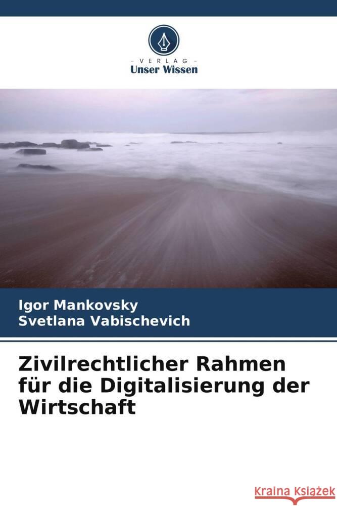 Zivilrechtlicher Rahmen f?r die Digitalisierung der Wirtschaft Igor Mankovsky Svetlana Vabischevich 9786208559144 Verlag Unser Wissen