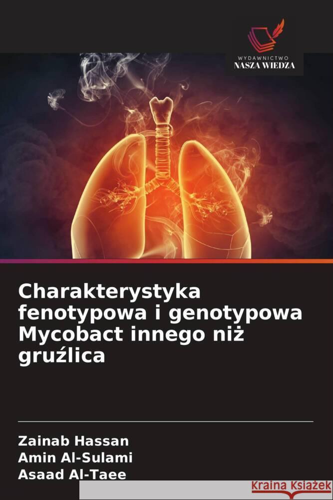 Charakterystyka fenotypowa i genotypowa Mycobact innego niż gruźlica Zainab Hassan Amin Al-Sulami Asaad Al-Taee 9786208559434