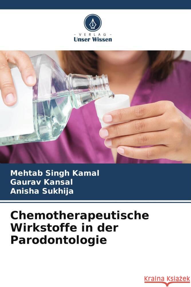 Chemotherapeutische Wirkstoffe in der Parodontologie Mehtab Singh Kamal Gaurav Kansal Anisha Sukhija 9786208559755