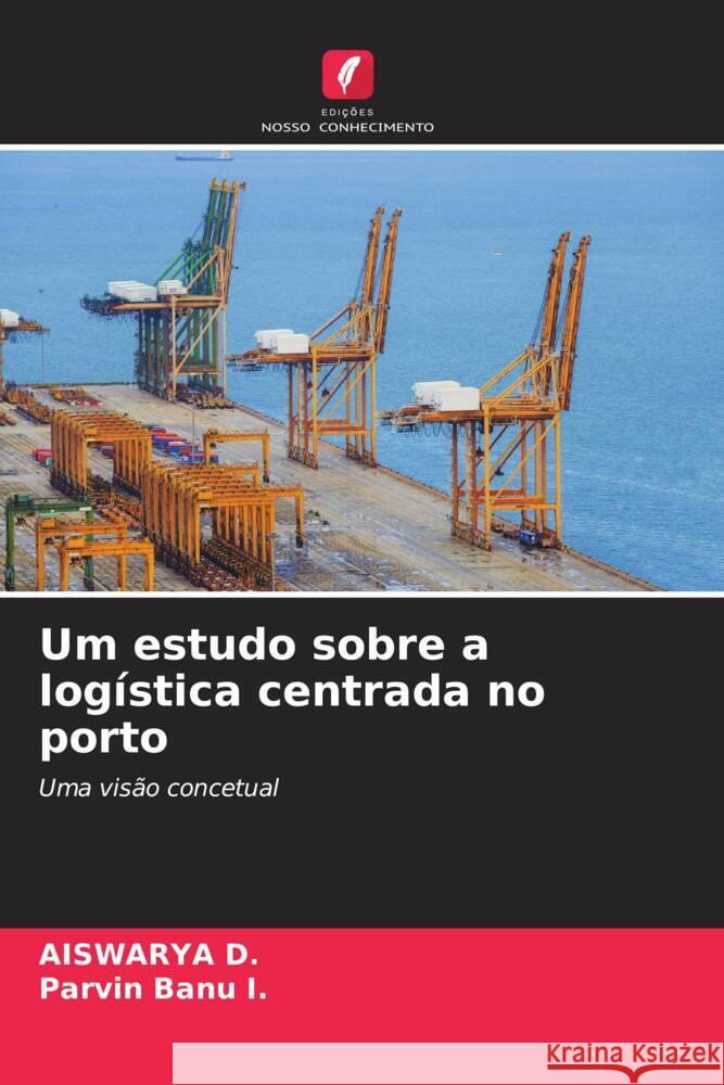 Um estudo sobre a log?stica centrada no porto Aiswarya D Parvin Banu I 9786208560324 Edicoes Nosso Conhecimento