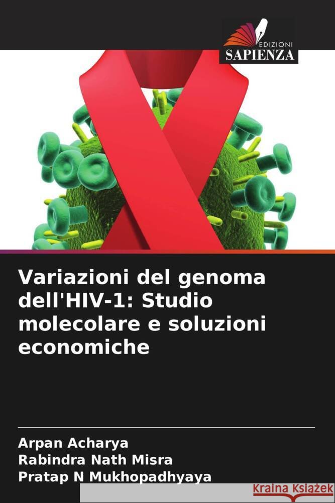 Variazioni del genoma dell'HIV-1: Studio molecolare e soluzioni economiche Acharya, Arpan, Misra, Rabindra Nath, Mukhopadhyaya, Pratap N 9786208561178