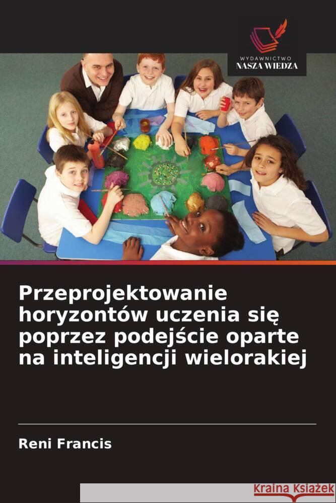 Przeprojektowanie horyzontów uczenia sie poprzez podejscie oparte na inteligencji wielorakiej Francis, Reni 9786208561840