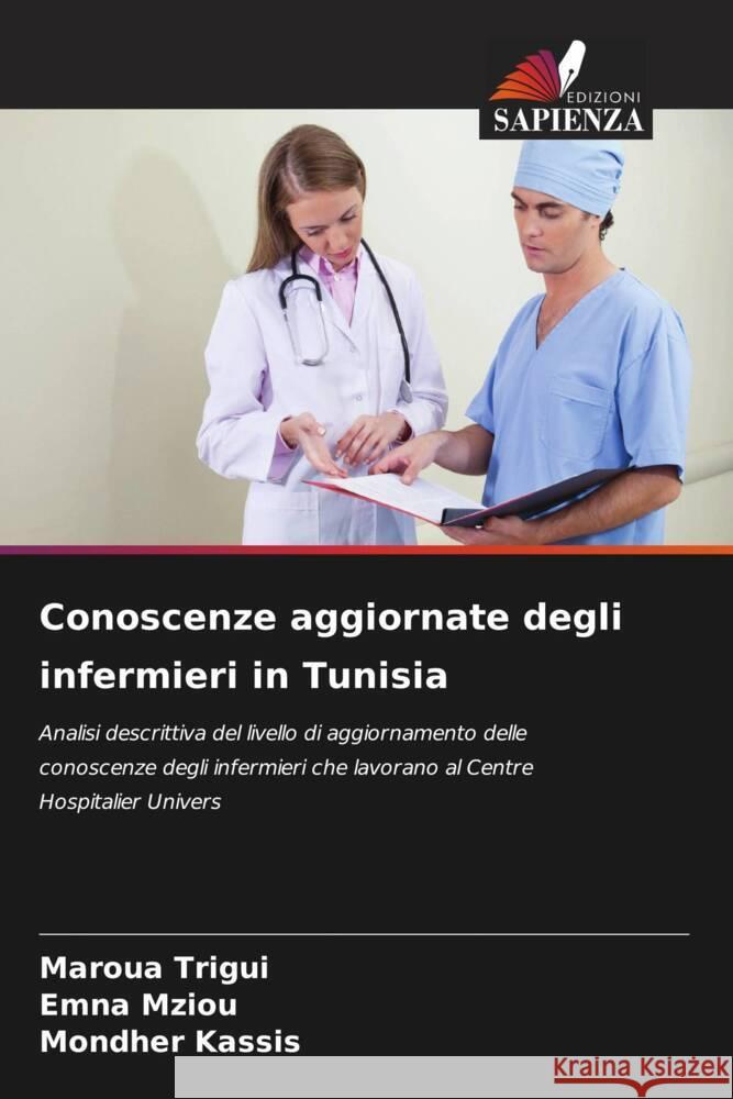 Conoscenze aggiornate degli infermieri in Tunisia Trigui, Maroua, Mziou, Emna, Kassis, Mondher 9786208562410