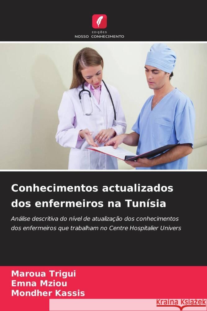 Conhecimentos actualizados dos enfermeiros na Tunísia Trigui, Maroua, Mziou, Emna, Kassis, Mondher 9786208562427
