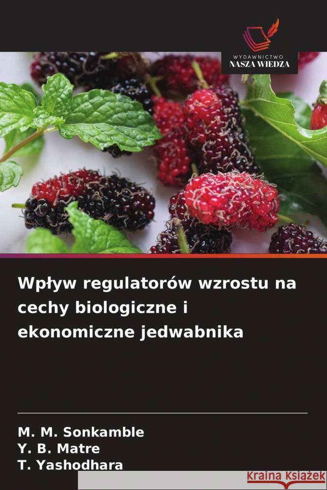 Wplyw regulatorów wzrostu na cechy biologiczne i ekonomiczne jedwabnika Sonkamble, M. M., Matre, Y. B., Yashodhara, T. 9786208562502