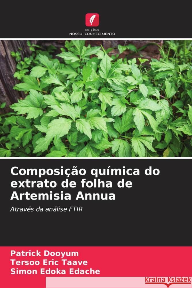 Composição química do extrato de folha de Artemisia Annua Dooyum, Patrick, Taave, Tersoo Eric, Edache, Simon Edoka 9786208562977