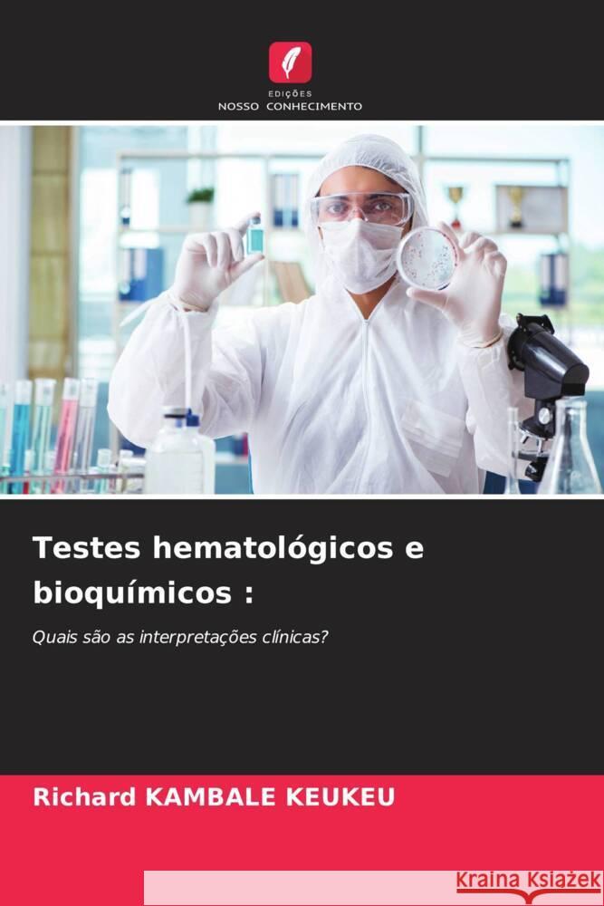 Testes hematológicos e bioquímicos : KAMBALE KEUKEU, Richard 9786208562984