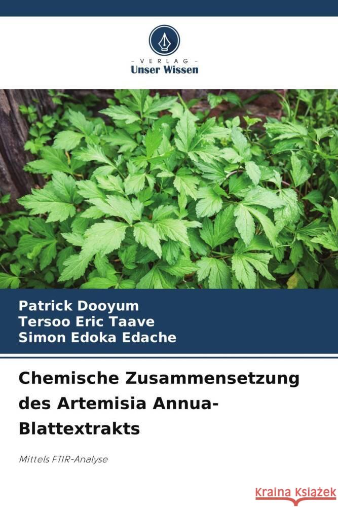 Chemische Zusammensetzung des Artemisia Annua-Blattextrakts Dooyum, Patrick, Taave, Tersoo Eric, Edache, Simon Edoka 9786208562991