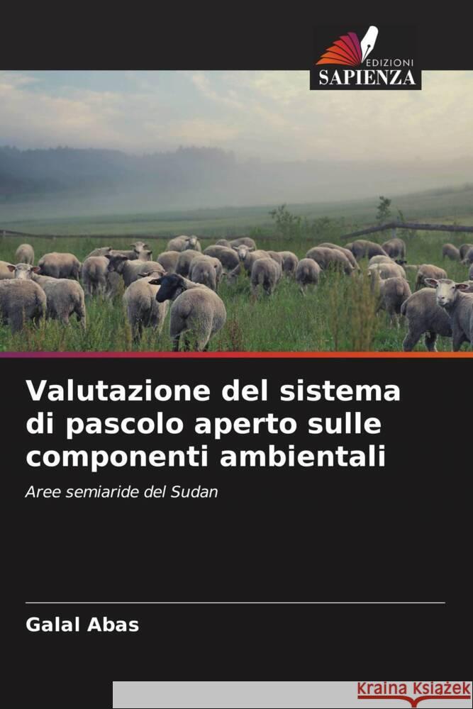 Valutazione del sistema di pascolo aperto sulle componenti ambientali Abas, Galal 9786208563073