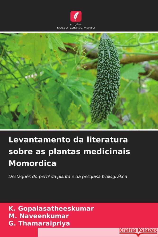 Levantamento da literatura sobre as plantas medicinais Momordica Gopalasatheeskumar, K., Naveenkumar, M., Thamaraipriya, G. 9786208563523