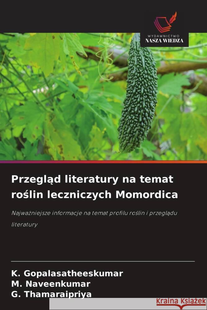 Przeglad literatury na temat roslin leczniczych Momordica Gopalasatheeskumar, K., Naveenkumar, M., Thamaraipriya, G. 9786208563622