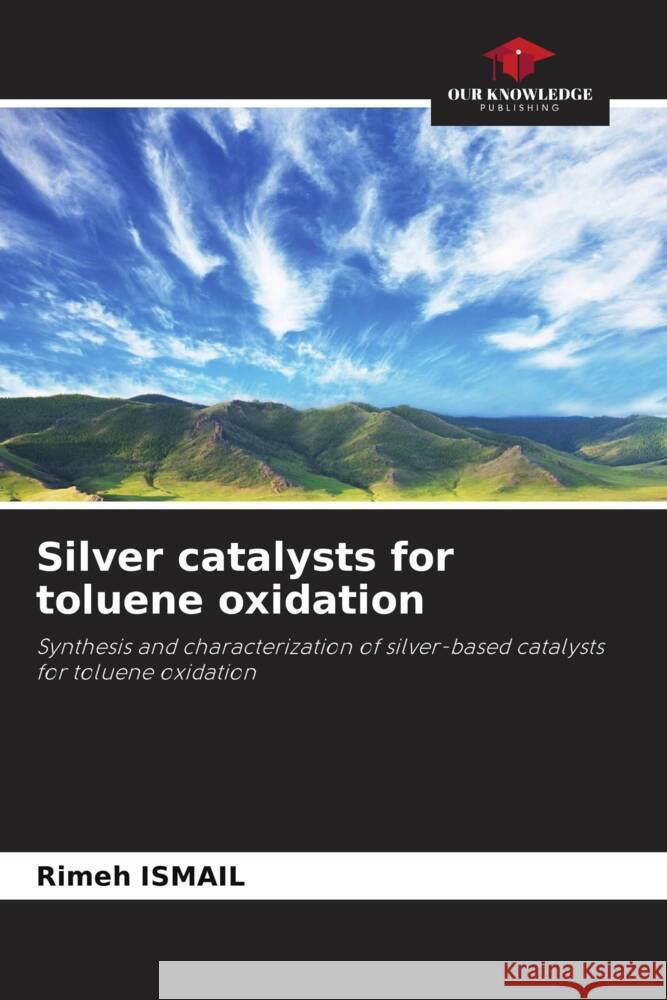 Silver catalysts for toluene oxidation Ismail, Rimeh 9786208563714