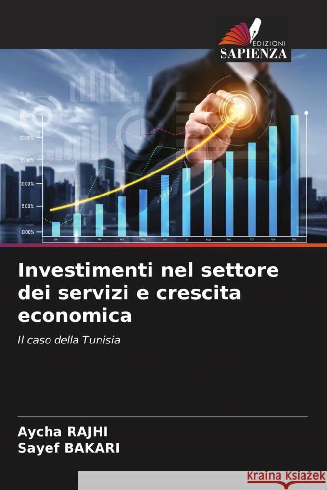 Investimenti nel settore dei servizi e crescita economica RAJHI, Aycha, Bakari, Sayef 9786208563899 Edizioni Sapienza