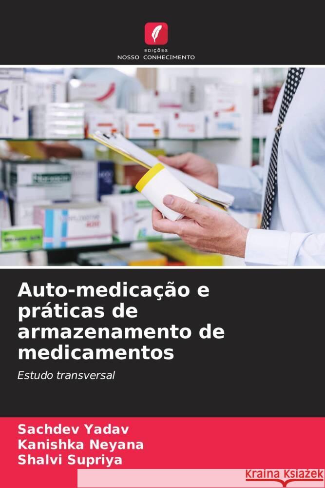 Auto-medicação e práticas de armazenamento de medicamentos Yadav, Sachdev, Neyana, Kanishka, Supriya, Shalvi 9786208564322
