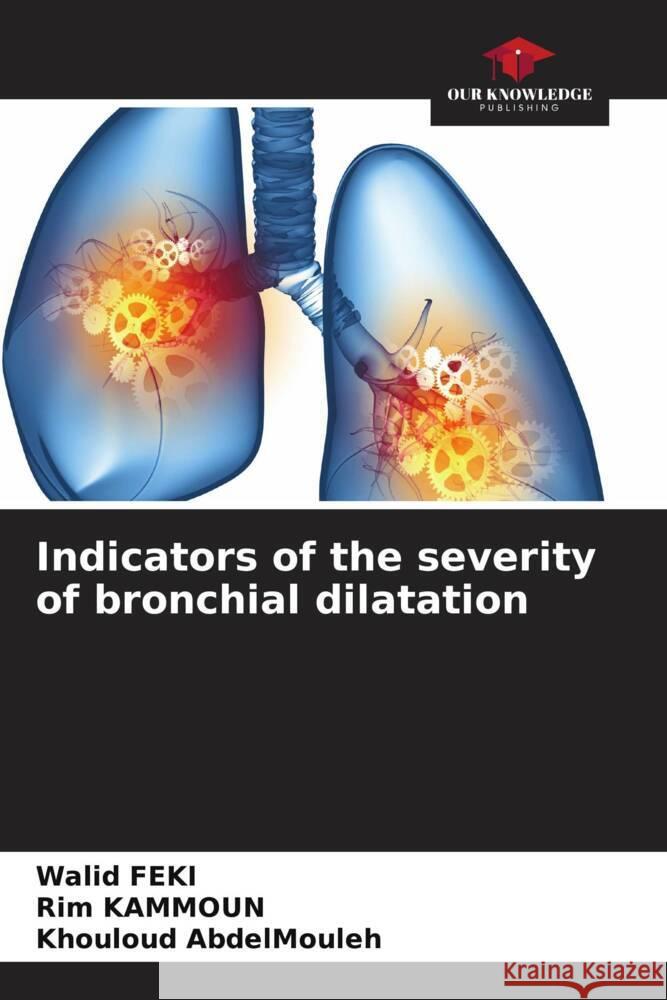 Indicators of the severity of bronchial dilatation Feki, Walid, KAMMOUN, Rim, AbdelMouleh, Khouloud 9786208564346