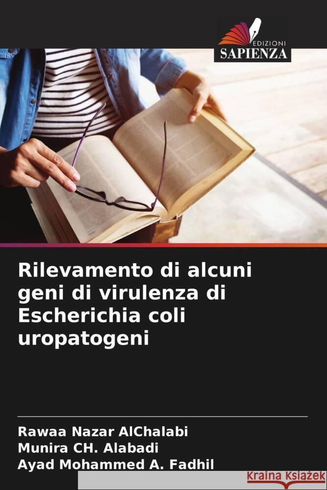 Rilevamento di alcuni geni di virulenza di Escherichia coli uropatogeni AlChalabi, Rawaa Nazar, Ch. Alabadi, Munira, Mohammed A. Fadhil, Ayad 9786208564391