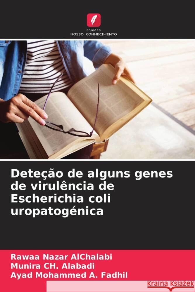 Deteção de alguns genes de virulência de Escherichia coli uropatogénica AlChalabi, Rawaa Nazar, Ch. Alabadi, Munira, Mohammed A. Fadhil, Ayad 9786208564599