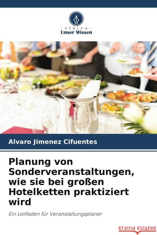 Planung von Sonderveranstaltungen, wie sie bei großen Hotelketten praktiziert wird Jimenez Cifuentes, Alvaro 9786208564605