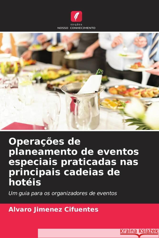 Operações de planeamento de eventos especiais praticadas nas principais cadeias de hotéis Jimenez Cifuentes, Alvaro 9786208564643