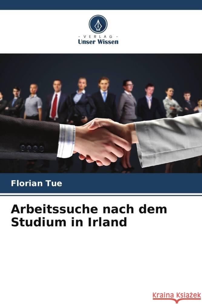 Arbeitssuche nach dem Studium in Irland Tue, Florian 9786208564780