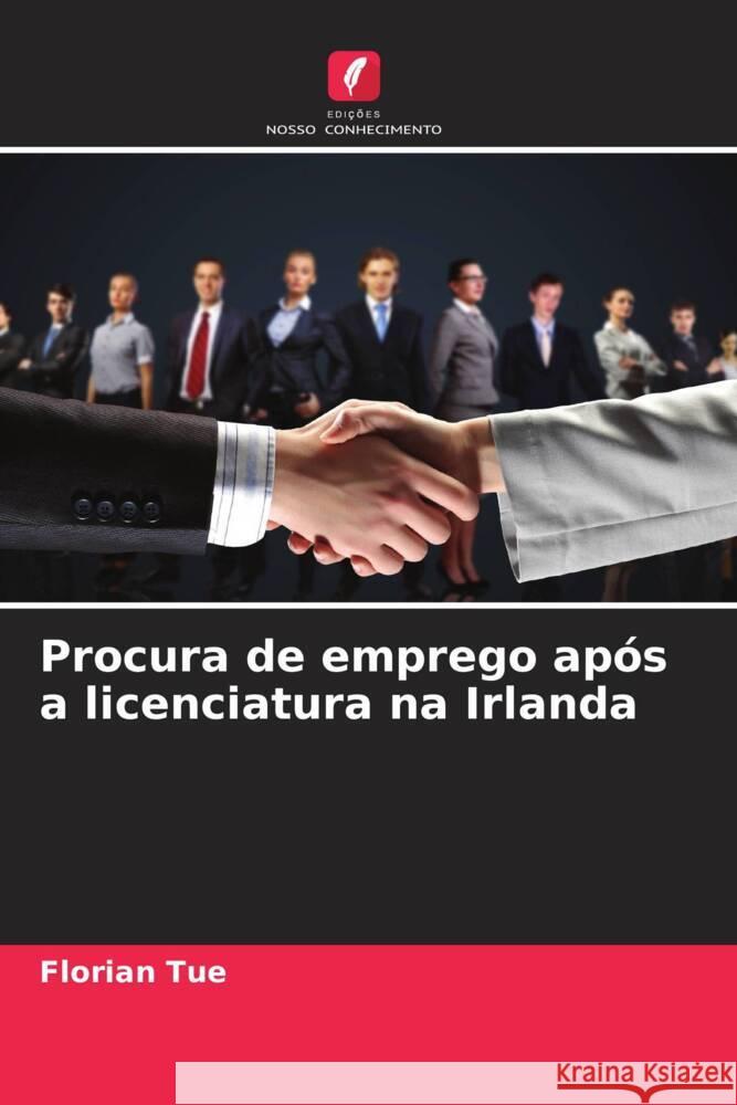 Procura de emprego após a licenciatura na Irlanda Tue, Florian 9786208564827