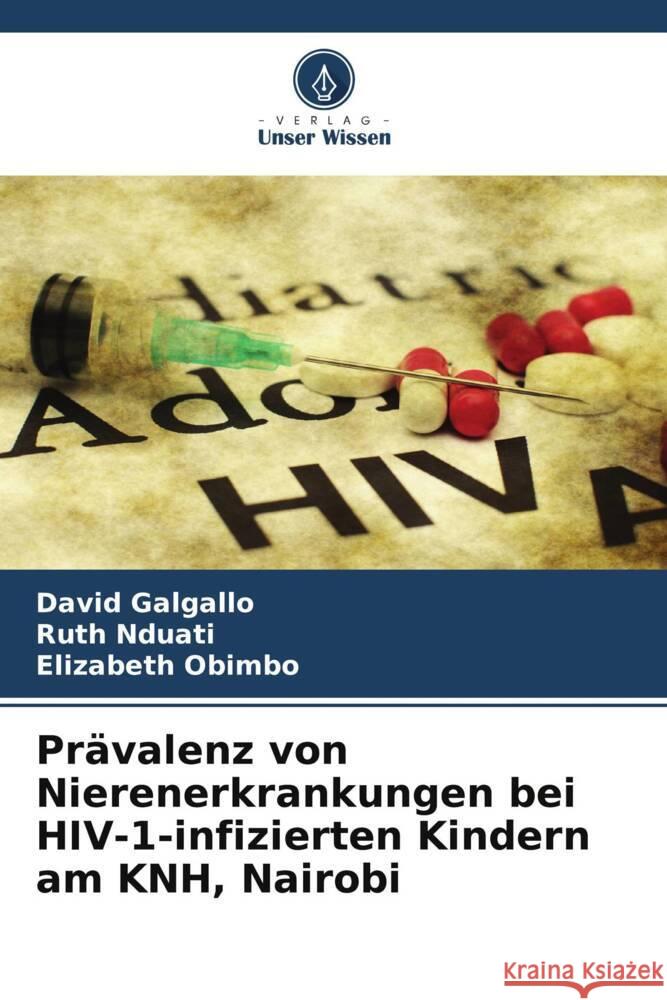 Prävalenz von Nierenerkrankungen bei HIV-1-infizierten Kindern am KNH, Nairobi Galgallo, David, Nduati, Ruth, Obimbo, Elizabeth 9786208564841 Verlag Unser Wissen