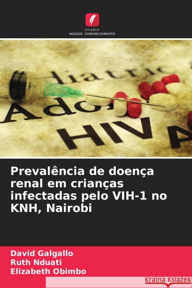 Prevalência de doença renal em crianças infectadas pelo VIH-1 no KNH, Nairobi Galgallo, David, Nduati, Ruth, Obimbo, Elizabeth 9786208564889 Edições Nosso Conhecimento
