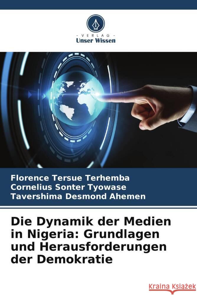 Die Dynamik der Medien in Nigeria: Grundlagen und Herausforderungen der Demokratie Terhemba, Florence Tersue, Tyowase, Cornelius Sonter, Ahemen, Tavershima Desmond 9786208565107