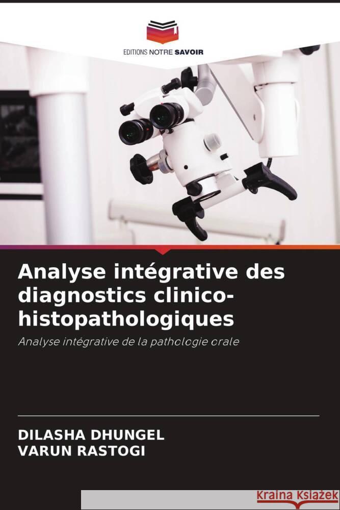 Analyse intégrative des diagnostics clinico-histopathologiques DHUNGEL, DILASHA, Rastogi, Varun 9786208565404