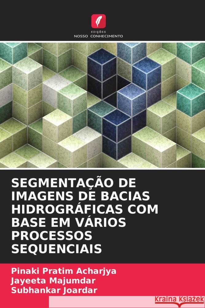 SEGMENTAÇÃO DE IMAGENS DE BACIAS HIDROGRÁFICAS COM BASE EM VÁRIOS PROCESSOS SEQUENCIAIS Acharjya, Pinaki Pratim, Majumdar, Jayeeta, Joardar, Subhankar 9786208565541