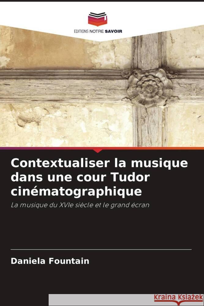 Contextualiser la musique dans une cour Tudor cinématographique Fountain, Daniela 9786208565640