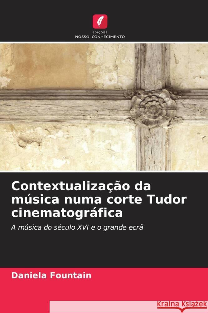 Contextualização da música numa corte Tudor cinematográfica Fountain, Daniela 9786208565664 Edições Nosso Conhecimento