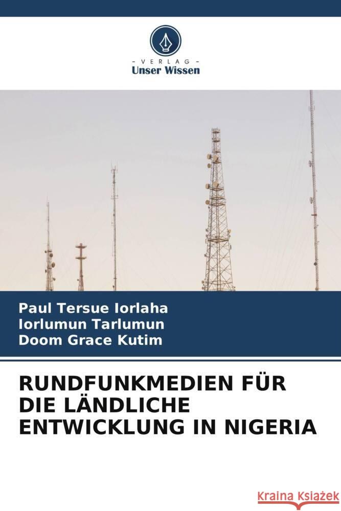 RUNDFUNKMEDIEN FÜR DIE LÄNDLICHE ENTWICKLUNG IN NIGERIA IORLAHA, Paul Tersue, Tarlumun, Iorlumun, Kutim, Doom Grace 9786208565794