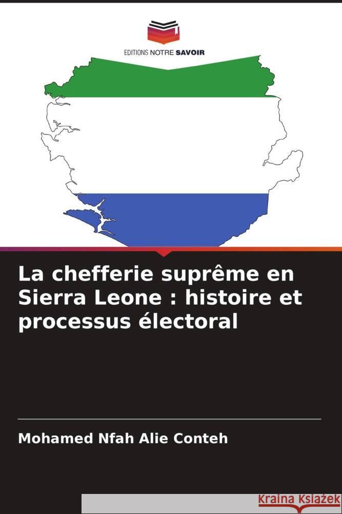 La chefferie suprême en Sierra Leone : histoire et processus électoral Conteh, Mohamed Nfah Alie 9786208565879