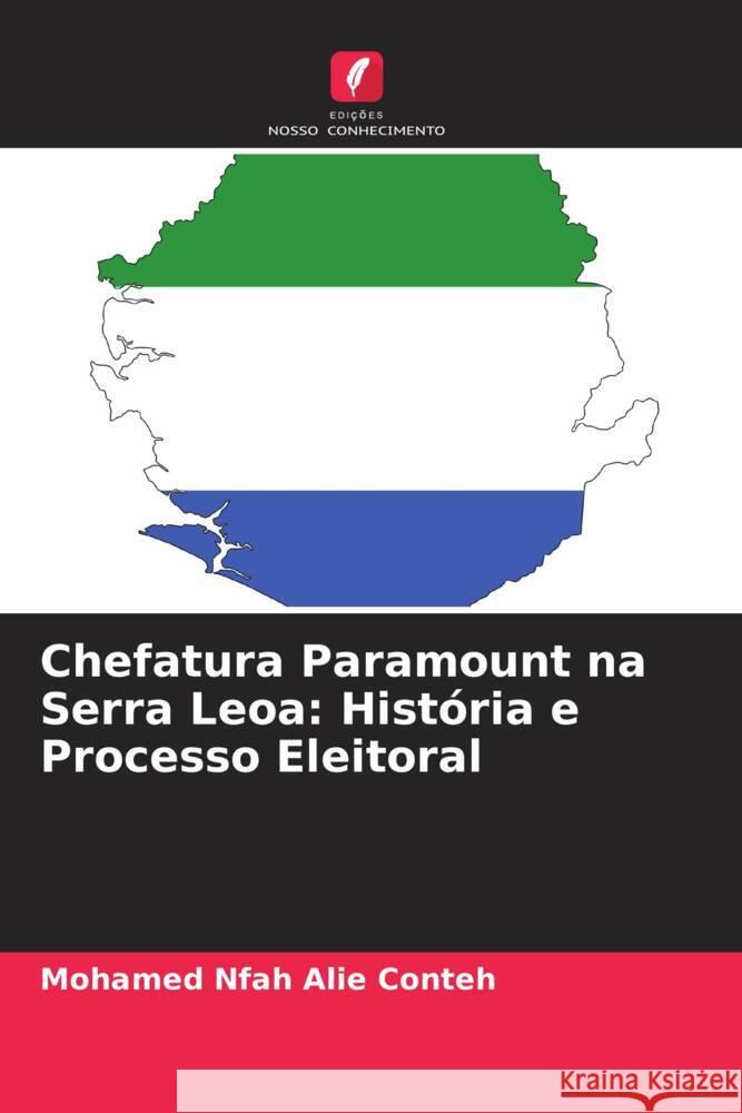 Chefatura Paramount na Serra Leoa: História e Processo Eleitoral Conteh, Mohamed Nfah Alie 9786208565893