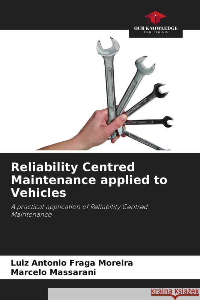 Reliability Centred Maintenance applied to Vehicles Fraga Moreira, Luiz Antonio, Massarani, Marcelo 9786208566777