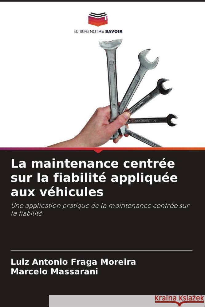 La maintenance centrée sur la fiabilité appliquée aux véhicules Fraga Moreira, Luiz Antonio, Massarani, Marcelo 9786208566791