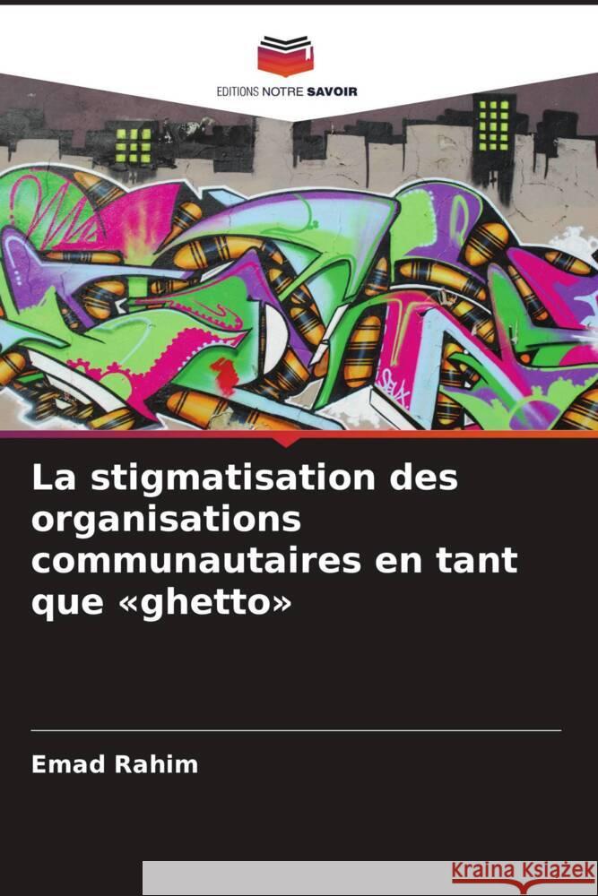 La stigmatisation des organisations communautaires en tant que «ghetto» Rahim, Emad 9786208567262