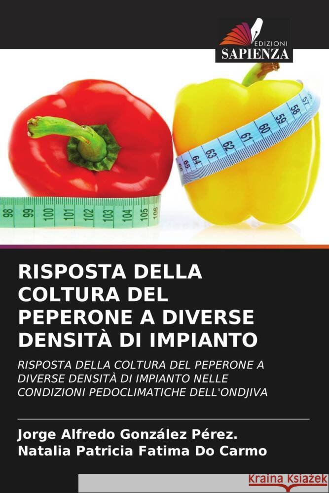 RISPOSTA DELLA COLTURA DEL PEPERONE A DIVERSE DENSITÀ DI IMPIANTO González Pérez., Jorge Alfredo, Fatima Do Carmo, Natalia Patricia 9786208567750