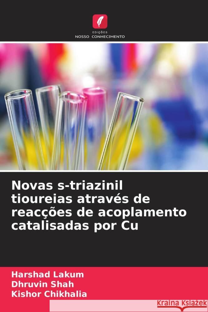 Novas s-triazinil tioureias através de reacções de acoplamento catalisadas por Cu Lakum, Harshad, Shah, Dhruvin, Chikhalia, Kishor 9786208567880