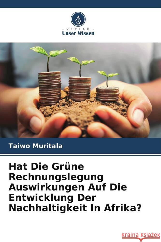 Hat Die Grüne Rechnungslegung Auswirkungen Auf Die Entwicklung Der Nachhaltigkeit In Afrika? Muritala, Taiwo 9786208567965