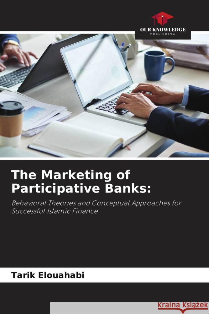 The Marketing of Participative Banks: Elouahabi, Tarik 9786208568085
