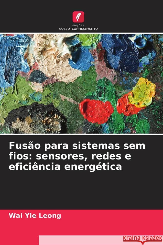 Fusão para sistemas sem fios: sensores, redes e eficiência energética Leong, Wai Yie 9786208568191 Edições Nosso Conhecimento