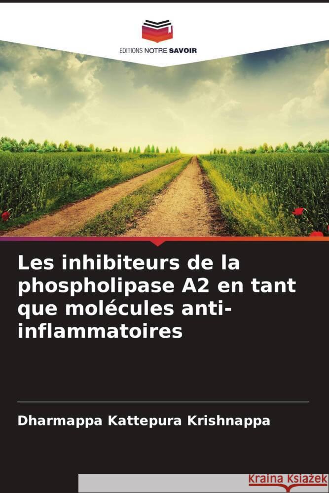 Les inhibiteurs de la phospholipase A2 en tant que molécules anti-inflammatoires Kattepura Krishnappa, Dharmappa 9786208568450