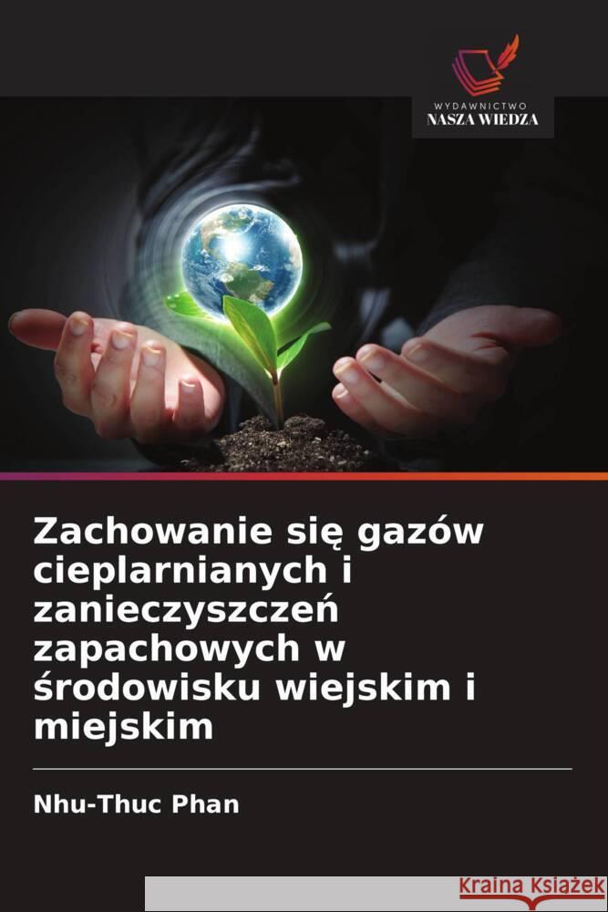 Zachowanie sie gazów cieplarnianych i zanieczyszczen zapachowych w srodowisku wiejskim i miejskim Phan, Nhu-Thuc 9786208568696