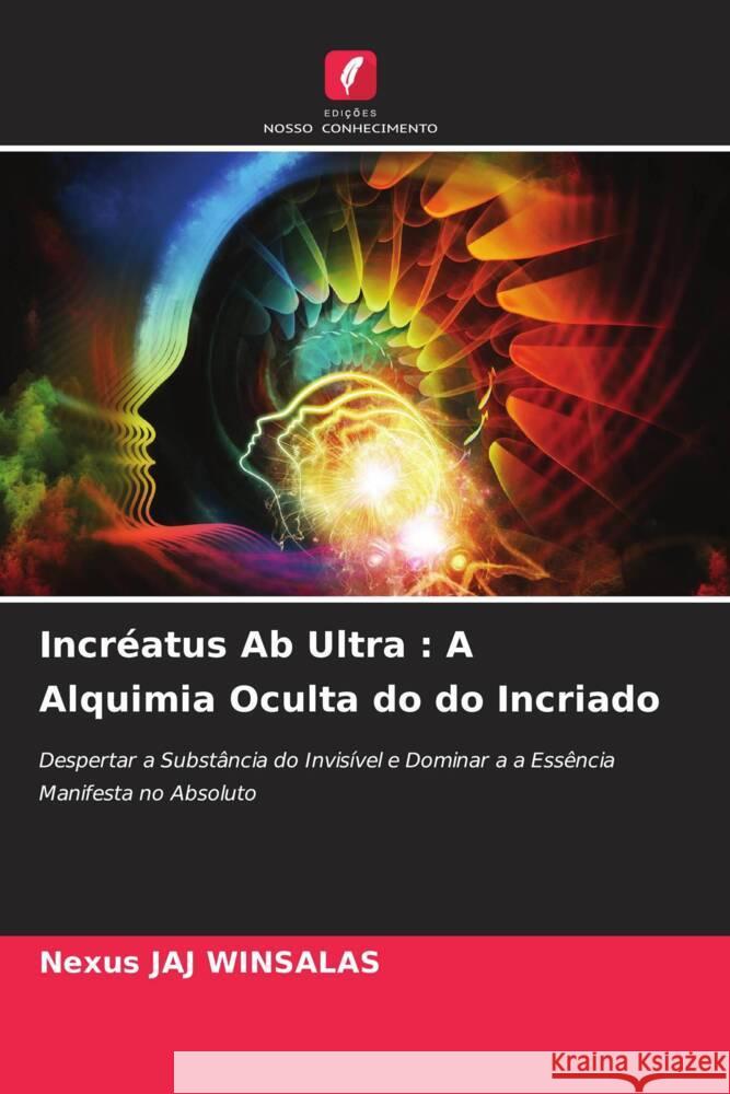 Incréatus Ab Ultra : A Alquimia Oculta do do Incriado WINSALAS, Nexus JAJ 9786208569112 Edições Nosso Conhecimento
