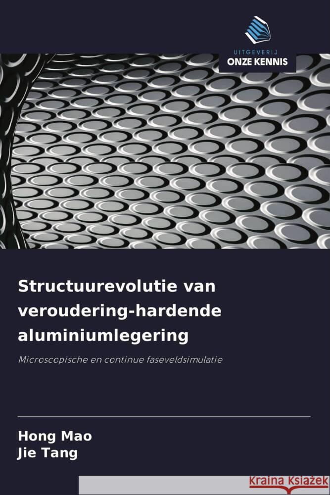 Structuurevolutie van veroudering-hardende aluminiumlegering Mao, Hong, Tang, Jie 9786208569136