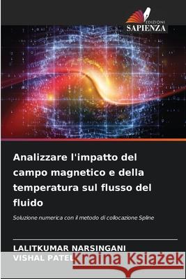Analizzare l'impatto del campo magnetico e della temperatura sul flusso del fluido NARSINGANI, LALITKUMAR, Patel, Vishal 9786208569273