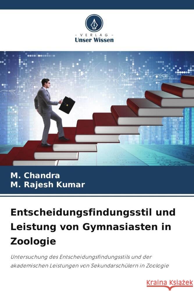 Entscheidungsfindungsstil und Leistung von Gymnasiasten in Zoologie Chandra, M., Kumar, M. Rajesh 9786208569433